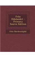 Fran Eldslandet - Primary Source Edition