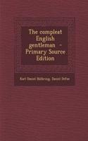 The Compleat English Gentleman - Primary Source Edition