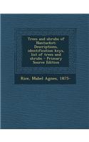 Trees and Shrubs of Nantucket; Descriptions, Identification Keys, List of Trees and Shrubs: (English)