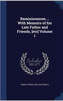 Reminiscences ... With Memoirs of his Late Father and Friends, [etc] Volume 1