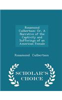 Rosamond Culbertson: Or, a Narrative of the Captivity and Sufferings of an American Female - Scholar's Choice Edition