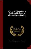 Physical Diagnosis; A Guide to Methods of Clinical Investigation