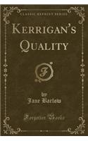Kerrigan's Quality (Classic Reprint)