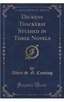Dickens Thackeray Studied in Three Novels (Classic Reprint): (English)