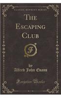 The Escaping Club (Classic Reprint)