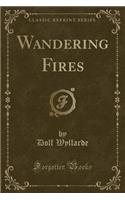Wandering Fires (Classic Reprint)