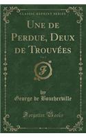 Une de Perdue, Deux de Trouvï¿½es, Vol. 2 (Classic Reprint)