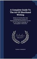 Complete Guide To The Art Of Shorthand Writing