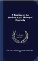 A Treatise on the Mathematical Theory of Elasticity