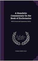 A Homiletic Commentary on the Book of Ecclesiastes: With Critical and Explanatory Notes