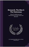 Bismarck, The Man & The Statesman
