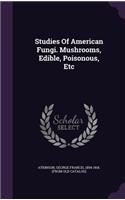 Studies Of American Fungi. Mushrooms, Edible, Poisonous, Etc