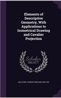 Elements of Descriptive Geometry, With Applications to Isometrical Drawing and Cavalier Projection