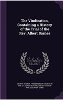 The Vindication, Containing a History of the Trial of the Rev. Albert Barnes: (English)