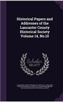 Historical Papers and Addresses of the Lancaster County Historical Society Volume 14, No.10