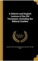 A Hebrew and English Lexicon of the Old Testament, Including the Biblical Chaldee