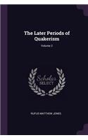 The Later Periods of Quakerism; Volume 2