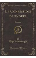 Le Confessioni di Andrea: Romanzo (Classic Reprint)
