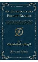 An Introductory French Reader: Containing Grammatical Exercises Progressively Arranged, Familiar Conversation on Various Subjects, and Selections for Reading and Declamation, Toge