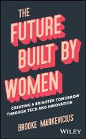 Future Built by Women: Creating a Brighter Tomorrow Through Tech and Innovation