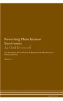 Reversing Munchausen Syndrome: As God Intended The Raw Vegan Plant-Based Detoxification & Regeneration Workbook for Healing Patients. Volume 1
