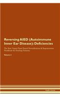 Reversing AIED (Autoimmune Inner Ear Disease): Deficiencies The Raw Vegan Plant-Based Detoxification & Regeneration Workbook for Healing Patients. Volume 4