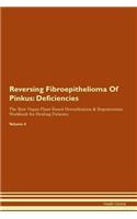 Reversing Fibroepithelioma Of Pinkus: Deficiencies The Raw Vegan Plant-Based Detoxification & Regeneration Workbook for Healing Patients. Volume 4