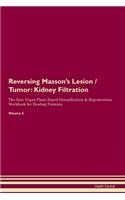 Reversing Masson's Lesion / Tumor: Kidney Filtration The Raw Vegan Plant-Based Detoxification & Regeneration Workbook for Healing Patients. Volume 5