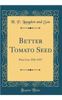 Better Tomato Seed: Price List, 1926-1927 (Classic Reprint)