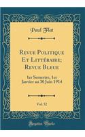 Revue Politique Et LittÃ©raire; Revue Bleue, Vol. 52: 1er Semestre, 1er Janvier Au 30 Juin 1914 (Classic Reprint)