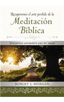 Recuperemos El Arte Perdido de la Meditación Bíblica: Encuentra Verdadera Paz En Jesús