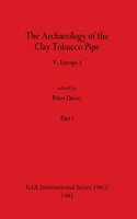 Archaeology of the Clay Tobacco Pipe V, Part i