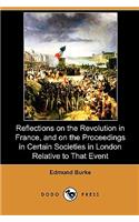 Reflections on the Revolution in France, and on the Proceedings in Certain Societies in London Relative to That Event (Dodo Press)