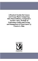 Practical Treatise On Grasses and Forage Plants: Comprising their Natural History, Comparative Nutritive Value, Methods of Cultivating, Cutting and Curing, and Management of Grass Lands. by Charles