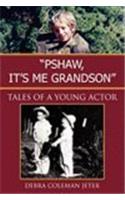 Pshaw, It's Me Grandson