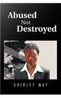 Abused Not Destroyed