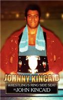 Johnny Kincaid: Wrestling's Ring Side Seat