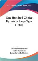 One Hundred Choice Hymns in Large Type (1882)