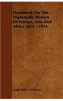 Handbook For The Diplomatic History Of Europe, Asia And Africa 1870 - 1914
