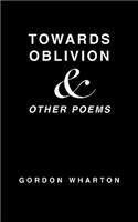 Towards Oblivion & Other Poems: (English)