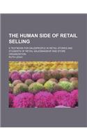 The Human Side of Retail Selling; A Textbook for Salespeople in Retail Stores and Students of Retail Salesmanship and Store Organization