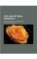 The Law of Real Property; Chiefly in Relation to Conveyancing