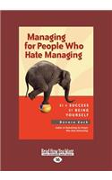 Managing for People Who Hate Managing: Be a Success by Being Yourself (Large Print 16pt)