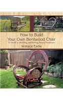 How to Build Your Own Bentwood Chair: A Guide to Building and Selling Rustic Furniture