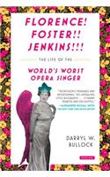 Florence Foster Jenkins: The Life of the World's Worst Opera Singer