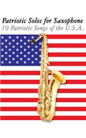 Patriotic Solos for Saxophone: 10 Patriotic Songs of the U.S.A. (for Alto, Baritone, Tenor & Soprano Saxophone)