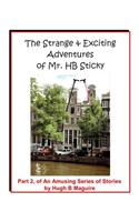 Strange & Exciting Adventures of Mr. HB Sticky, Part 2