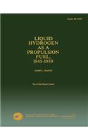 Liquid Hydrogen as a Propulsion Fuel 1945-1959