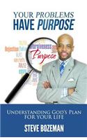 Your Problems Have Purpose: Understanding God's Plan For Your Life