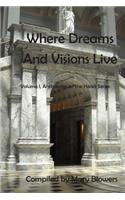 Where Dreams and Visions Live: Volume I, Anthologies of the Heart Series